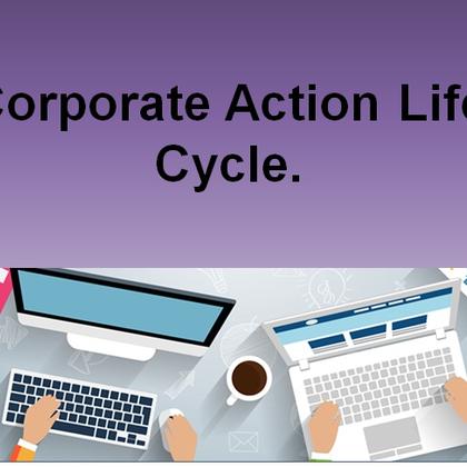 Corporate Action Life Cycle